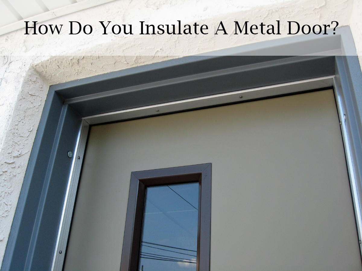 How Do You Insulate A Metal Door?